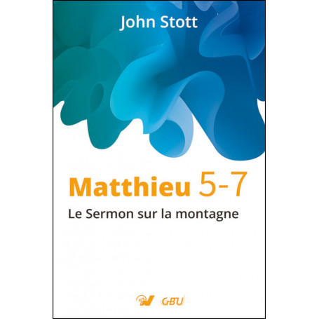 Matthieu 5-7 Le Sermon sur la montagne - John Stott