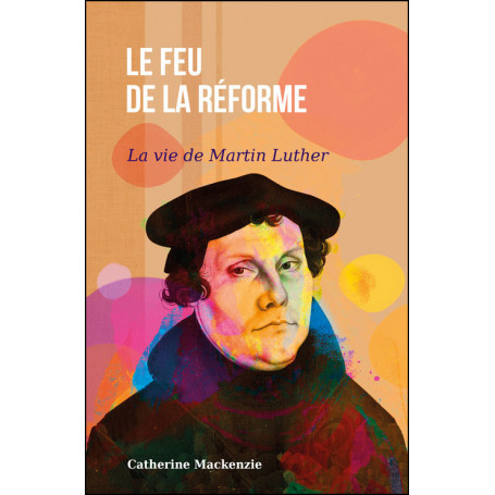 Le feu de la réforme - Catherine Mackenzie