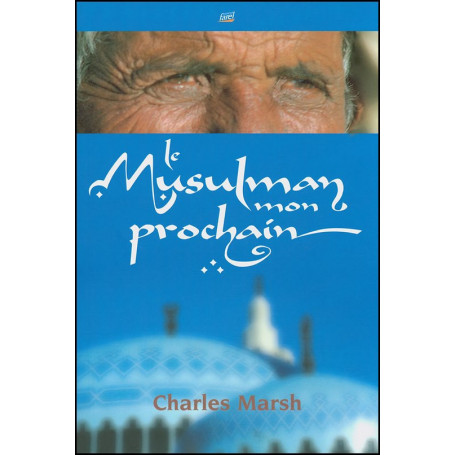 Le musulman mon prochain - Charles Marsh