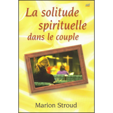 La solitude spirituelle dans le couple - Marion Stroud