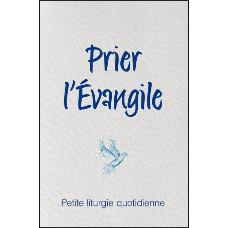 Prier l'Evangile. Petite liturgie quotidienne - Éditions Farel