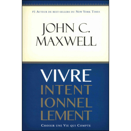 Vivre Intentionnellement - John C. Maxwell