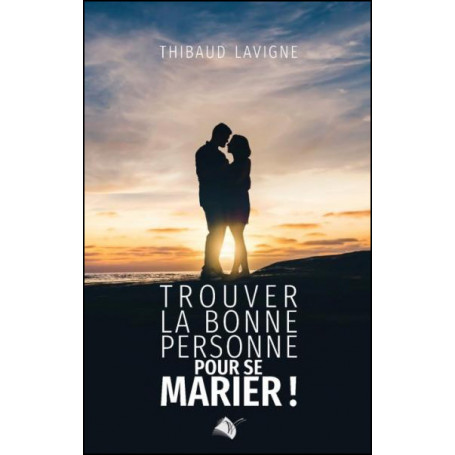 Trouver la bonne personne pour se marier - Thibaud Lavigne