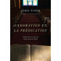 L’adoration et la prédication - John Piper