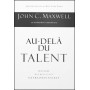 Au-delà du talent - John C. Maxwell