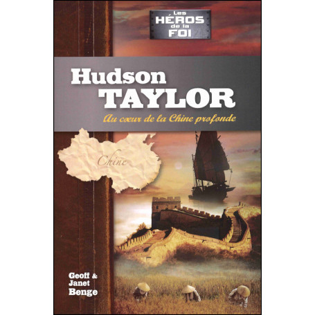 Hudson Taylor - Au coeur de la Chine profonde - Les Héros de la Foi