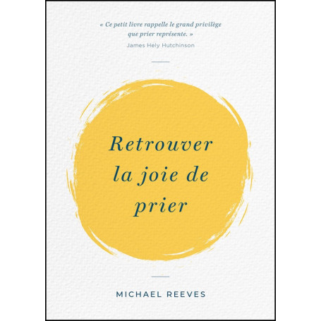 Retrouver la joie de prier – Michael Reeves