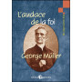 L'audace de la foi - Biographie de George Müller - Alfred Kuen
