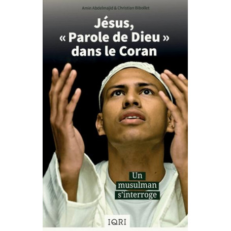 Jésus, Parole de Dieu dans le Coran - Amin Abdelmajid & Christian Bibollet