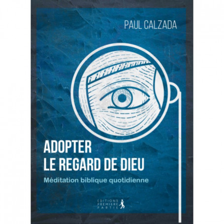 Adopter le regard de Dieu - Paul Calzada