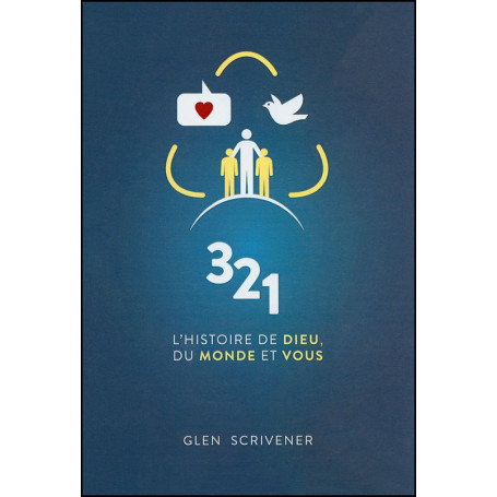 3 2 1 L'histoire de Dieu, du monde et vous - Glen Scrivener