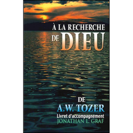 A la recherche de Dieu - A.W. Tozer - Livret d'accompagnement - Jonathan L. Graf