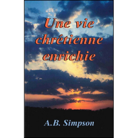Une vie chrétienne enrichie - A.B. Simpson