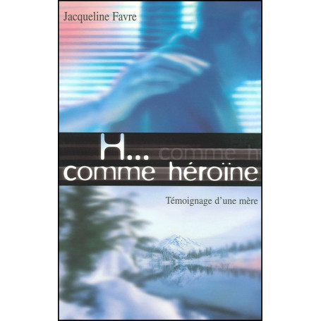 H... comme héroïne - Jacqueline Favre
