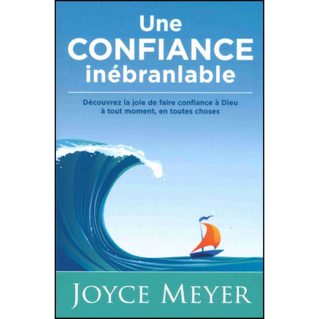 Une confiance inébranlable - Joyce Meyer