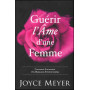 Guérir l'âme d'une femme - Joyce Meyer