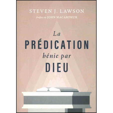 La prédication bénie par Dieu - Steven J. Lawson