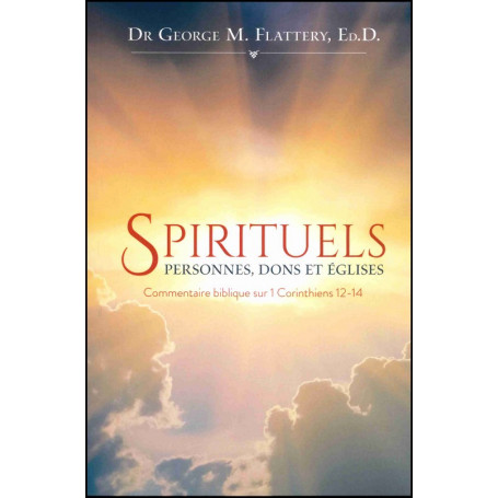 Spirituels : Dons, personnes et églises - Dr George M. Flattery