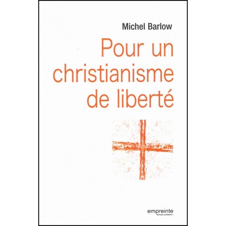 Pour un christianisme de liberté - Michel Barlow