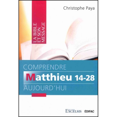 Comprendre Matthieu 14-28 aujourd’hui - Christophe Paya