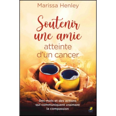 Soutenir une amie atteinte d’un cancer - Marissa Henley