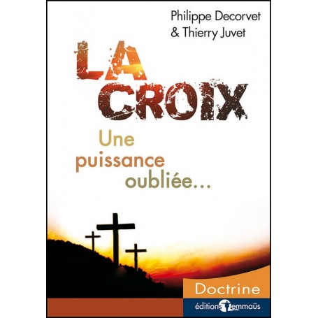 La croix Une puissance oubliée - Philippe Decorvet