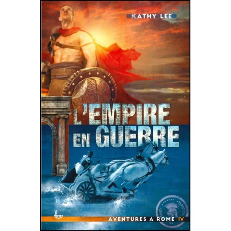 L'empire en guerre - Aventures à Rome volume 4 - Kathy Lee