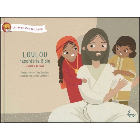 Loulou raconte la Bible - L'histoire de Jésus - Pierre-Yves Zwahlen