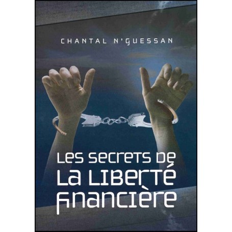 Les secrets de la liberté financière - Chantal N'guessan