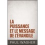 La puissance et le message de l’Evangile - Paul Washer