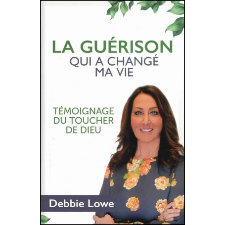 La guérison qui changé ma vie - Debbie Lowe