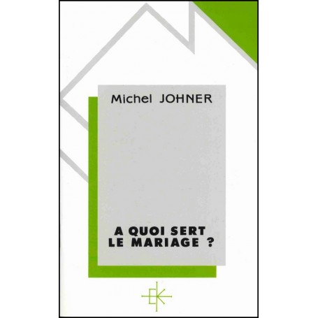 A quoi sert le mariage ? - Michel Johner
