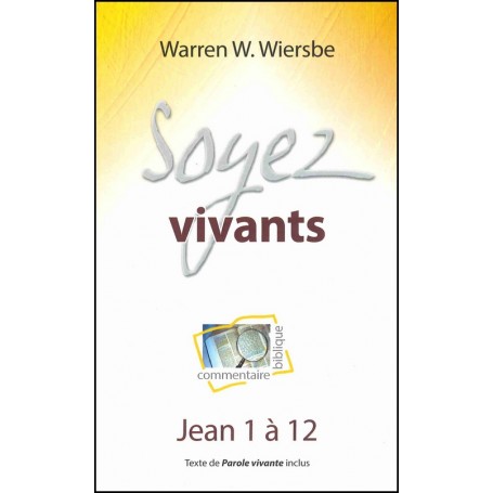 Soyez vivants - Jean 1 à 12 - Warren W. Wiersbe