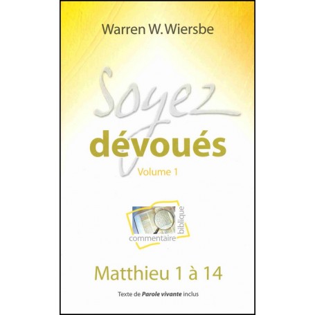 Soyez dévoués vol 1 -  Matthieu 1 à 14 - Warren W. Wiersbe
