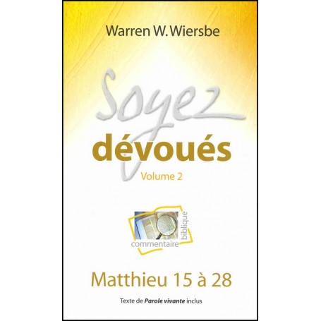 Soyez dévoués vol 2 - Matthieu 15 à 28 - Warren W. Wiersbe