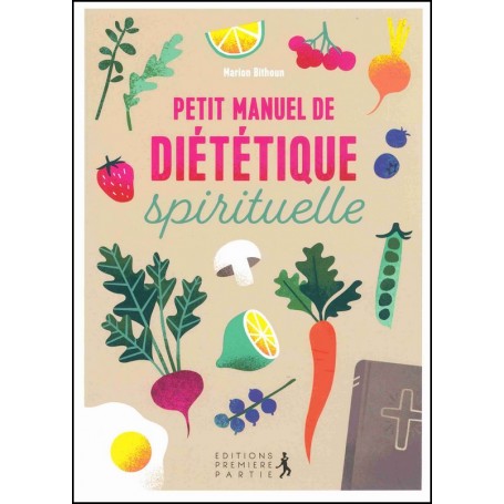Petit manuel de diététique spirituelle - Marion Bithoun