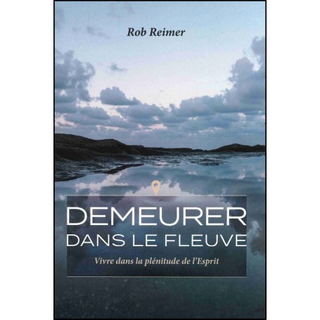Demeurer dans le fleuve - Rob Reimer