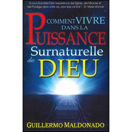 Comment vivre dans la puissance surnaturelle de Dieu - Guillermo Maldonado