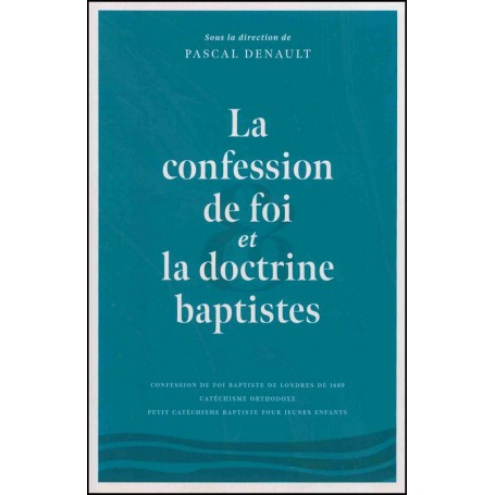La Confession de foi et la doctrine baptistes - Pascal Denault