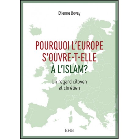 Pourquoi l'Europe s'ouvre-t-elle à l'islam ? - Etienne H. Bovey