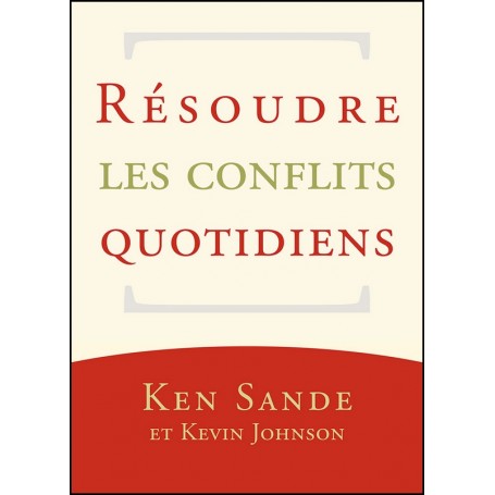 Résoudre les conflits quotidiens - Ken Sande