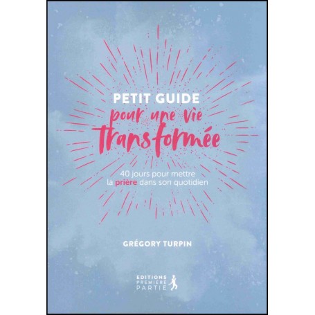 Petit Guide pour une vie transformée 2ème édition – Grégory Turpin