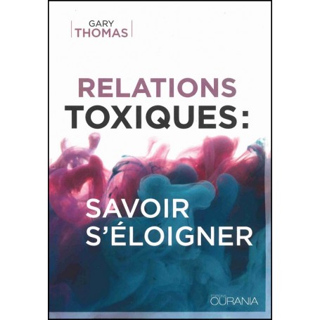 Relations Toxiques : savoir s'éloigner - Gary L. Thomas