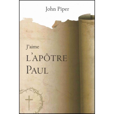 J’aime l’apôtre Paul - John Piper