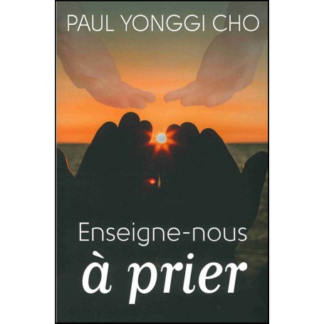 Enseigne-nous à prier - Paul Yonggi Cho