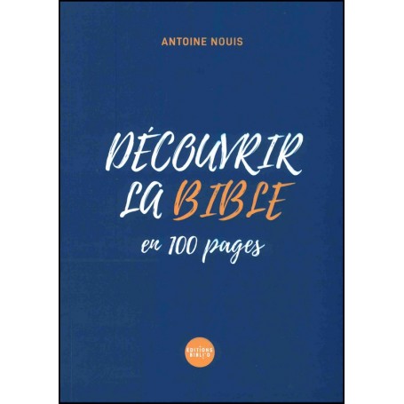 Découvrir la Bible en 100 pages - Antoine Nouis