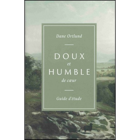 Doux et humble de cœur - guide - Dane Ortlund