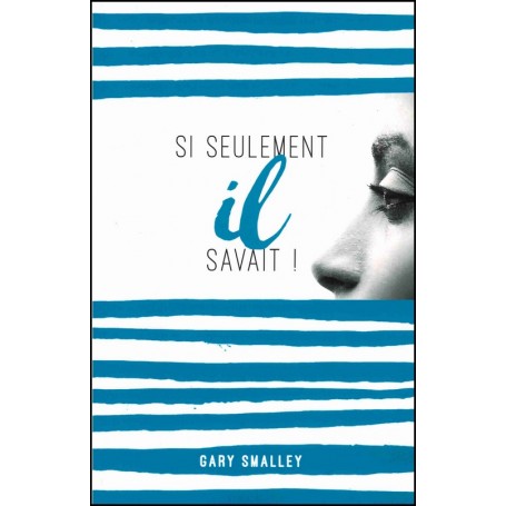 Si seulement il savait ! - Gary Smalley