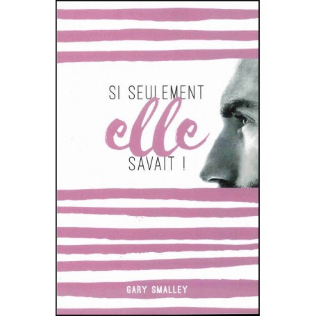 Si seulement elle savait ! - Gary Smalley