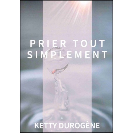 Prier tout simplement - Ketty Durogène